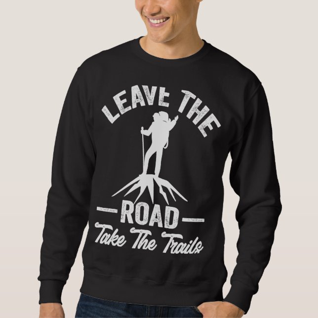 Hiking Quote Leave The Road Take The Trails Cool H Sweatshirt (Vorderseite)