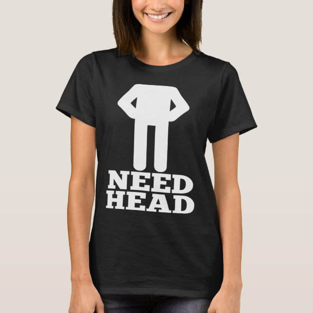 Hilarious Adult Humor  Dirty Joke Need Head T-Shirt (Vorderseite)