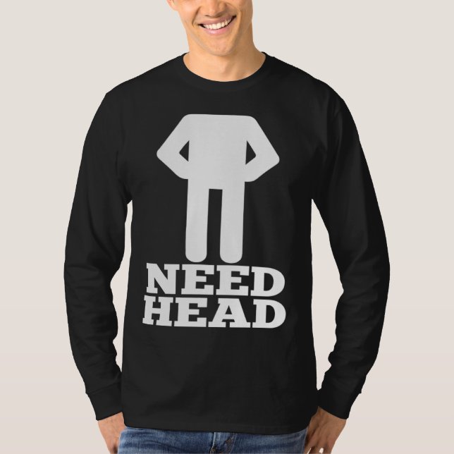 Hilarious Adult Humor  Dirty Joke Need Head T-Shirt (Vorderseite)