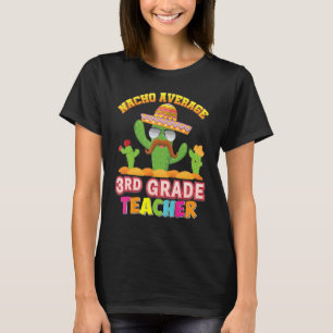Hilarious Cactus Nacho Average 3rd Grad Teacher B T-Shirt