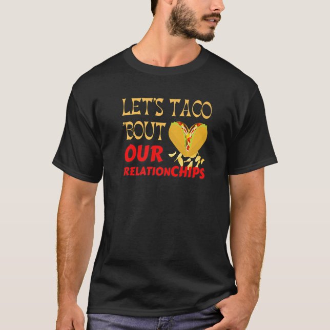 Hilarious Let's Taco Bout our Relationchips Funny  T-Shirt (Vorderseite)
