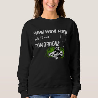 Hilarious Mowing Mow Lawn Tomorrow Sweatshirt