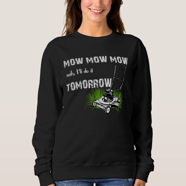 Hilarious Mowing Mow Lawn  Tomorrow Sweatshirt (Vorderseite)