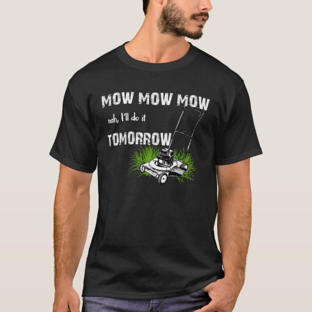 Hilarious Mowing Mow Lawn  Tomorrow T-Shirt (Vorderseite)