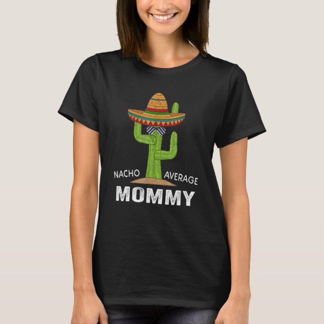 Hilarious New Mom Humor Meme Saying Nacho Average T-Shirt (Vorderseite)