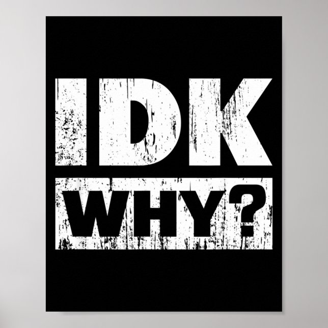 Hilariously Funny Tees For Idk Why_ I Don't Know_  Poster (Vorne)