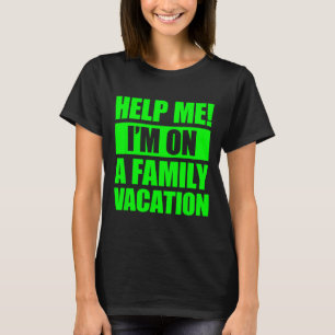 Hilf mir, ich bin auf einem Familienurlaub 4 T-Shirt