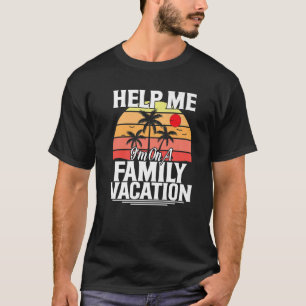 Hilf mir, ich bin auf einem Familienurlaub T-Shirt