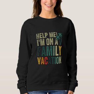 Hilf mir, in einem Familienurlaub zu sein Sweatshirt