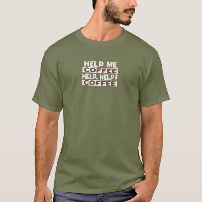 Hilf mir Kaffee T-Shirt (Vorderseite)