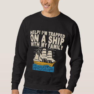 Hilf mir, mit meiner Familie auf einem Schiff gefa Sweatshirt