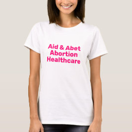 Hilfe & Abet Abortion Gesundheitspflege - Rosa Typ T-Shirt