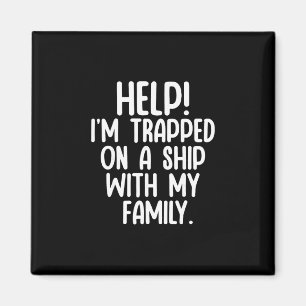Hilfe, auf einem Schiff mit meiner Familie festgeh Magnet