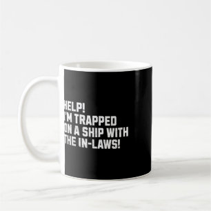 Hilfe! Ich bin auf einem Schiff mit den Schwiegere Kaffeetasse