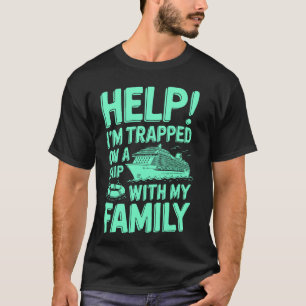 Hilfe! Ich bin mit meiner Familie auf einem Schiff T-Shirt