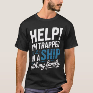 Hilfe, ich bin mit meiner Familie auf einem Schiff T-Shirt