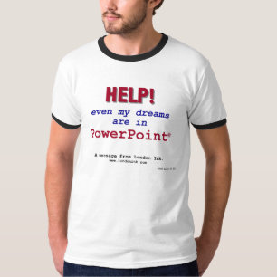 Hilfe! Sogar sind meine Träume in PowerPoint! T-Shirt