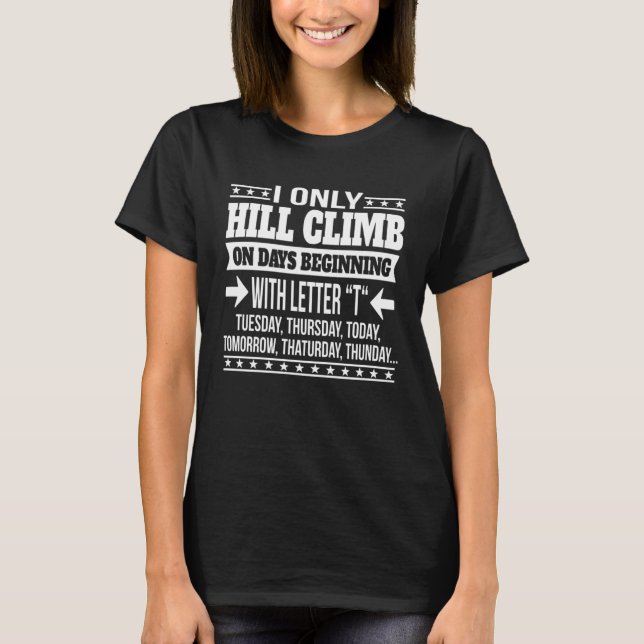 Hill Climbing Only On Days Beginning With Letter T-Shirt (Vorderseite)