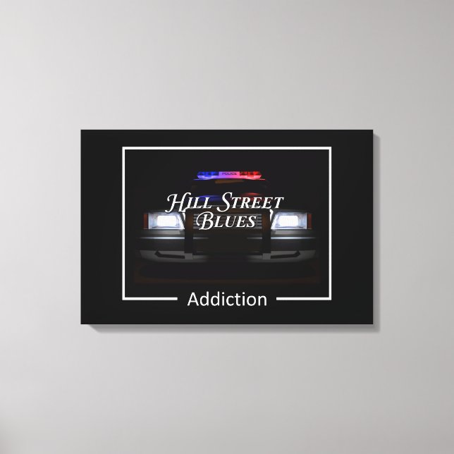 Hill Street Blues Addiction Leinwanddruck (Vorderseite)