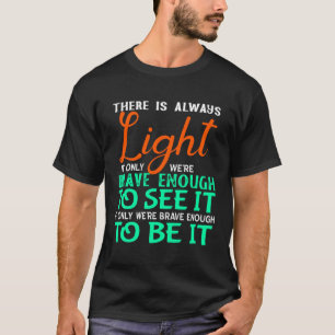 Hill we Climb gibt es immer Licht, wenn wir sehen T-Shirt