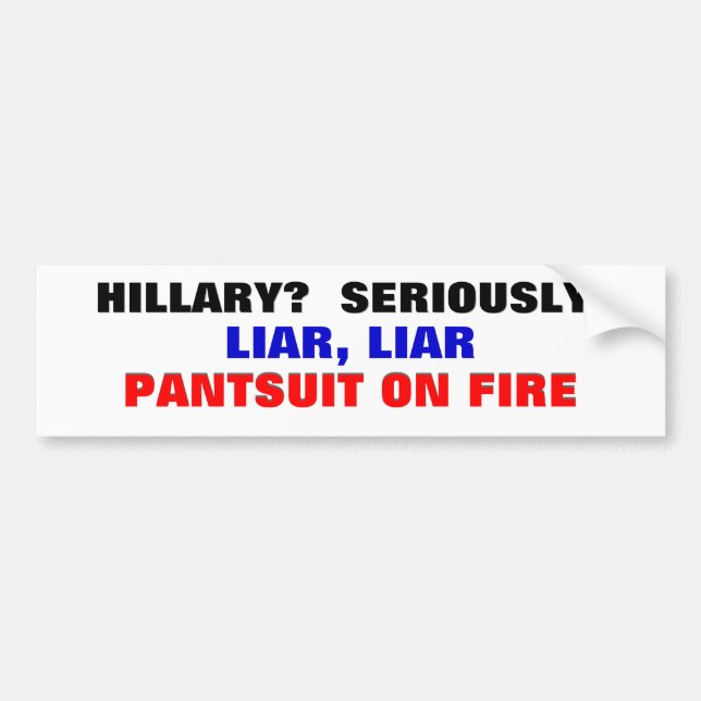 Hillary? Ernsthaft? Lügner-LügnerPantsuit auf Autoaufkleber (Vorne)