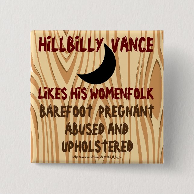 HILLBILLY VANCE MAG FRAUEN SCHWANGERN UND GEWALTIG BUTTON (Vorderseite)