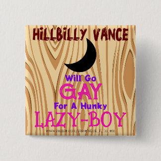 HILLBILLY VANCE WIRD FÜR EINEN HUNKY-LAZY-BOY SPIE BUTTON