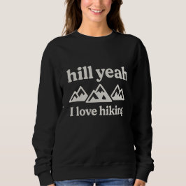 Hilly yeah, ich liebe Wandern  Sweatshirt