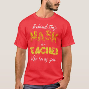 Hinter dieser Maske ist ein Lehrer, der dich Liebe T-Shirt