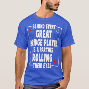 Hinter jedem großen Bridge-Player steht eine Rolle T-Shirt