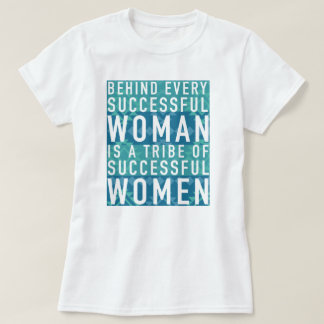 Hinter jeder erfolgreichen Frau ist ein Stamm der T-Shirt