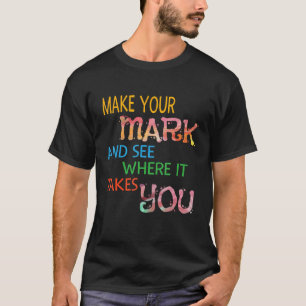 Hinterlass deine Spuren und sieh, wohin dich der T T-Shirt