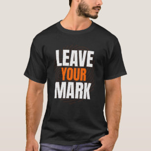 Hinterlasse deinen Stempel – Fette Motivations-Typ T-Shirt