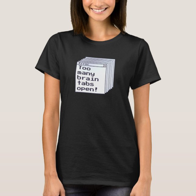 Hinzufügen von Spaß-Fehlermeldung Brain Tabs Open  T-Shirt (Vorderseite)