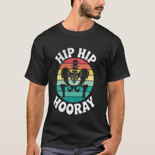 Hip Hip Hurra Chirurgie Wiederherstellung Hüftersa T-Shirt