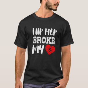 Hip Hop brach mir das Herz zum Hass T-Shirt