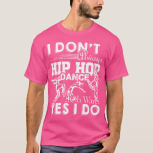 Hip Hop Dance Shirt - Immer Hip Hop Dance T Shirt