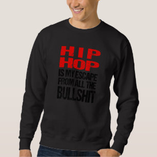Hip Hop ist meine Flucht von allen Bullshits Sweatshirt