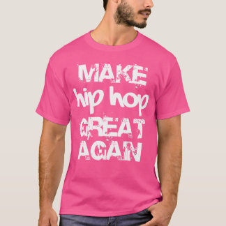 Hip Hop wieder großartig machen T-Shirt
