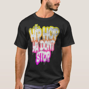 Hip Hop Ya Don't stop - Old School 80er 90s Graffi T-Shirt