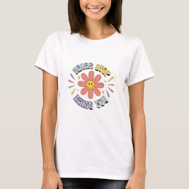 Hippie Flower Never Stop Being You T-Shirt (Vorderseite)