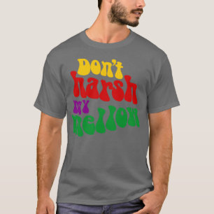 Hippie sagt: Harsh My Mellow Funny T-Shirt