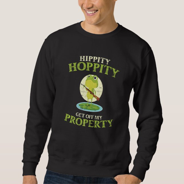 Hippity Hoppity Get Off My Property Frog Frogs Sweatshirt (Vorderseite)
