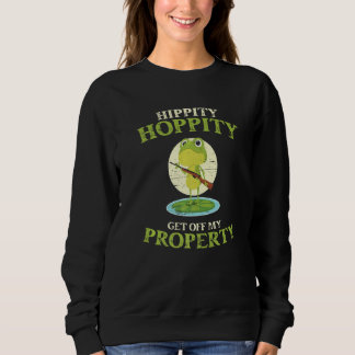 Hippity Hoppity Get Off My Property Frog Frogs Sweatshirt