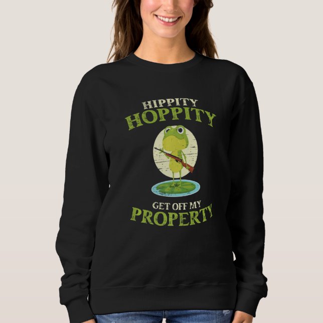 Hippity Hoppity Get Off My Property Frog Frogs Sweatshirt (Vorderseite)