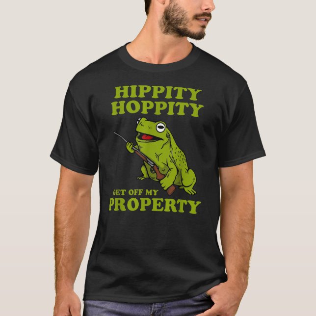 Hippity Hoppity Get off my property frog T-Shirt (Vorderseite)