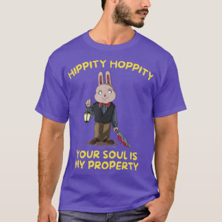 Hippity Hoppity Ihr Soul My Property Beängstigend  T-Shirt