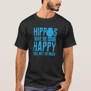 Hippos Make Me Happy You Not So Much Hippo Hippopo T-Shirt