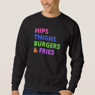 Hips Thighs Burgers Fries Curvy Women's Feinschmec Sweatshirt