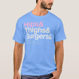 Hips Thighties Burgers and Fries Funny Summer Fast T-Shirt